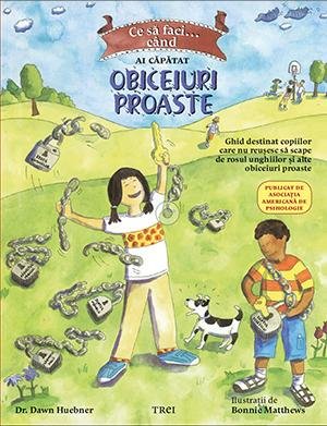 Ce să faci... când ai căpătat obiceiuri proaste. Un ghid destinat copiilor care nu reușesc să scape de rosul unghiilor și alte obiceiuri proaste