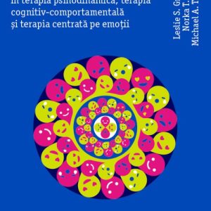 Lucrând cu emoția în terapia psihodinamică, terapia cognitiv-comportamentală și terapia centrată pe emoții - Leslie S. Greenberg