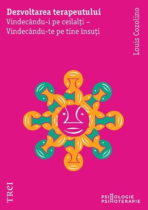 Dezvoltarea terapeutului . Vindecându-i pe ceilalți - Vindecându-te pe tine însuți - Louis Cozolino