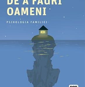 Arta de a făuri oameni - Virginia Satir