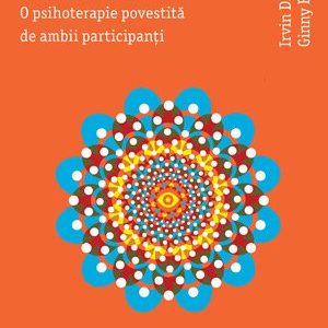 Cu fiecare zi mai aproape. O psihoterapie povestită de ambii participanţi - Irvin D. Yalom