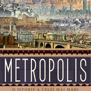 Metropolis. O istorie a celei mai mari invenții a omenirii - Ben Wilson