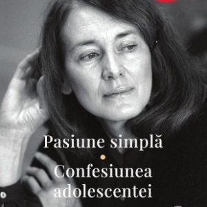 Pasiune simplă. Confesiunea adolescentei - Annie Ernaux