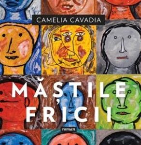 Măștile fricii - Camelia Cavadia