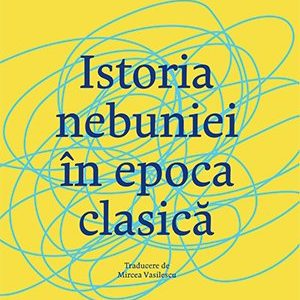 cover-1734.jpg Istoria nebuniei în epoca clasică - Michel Foucault