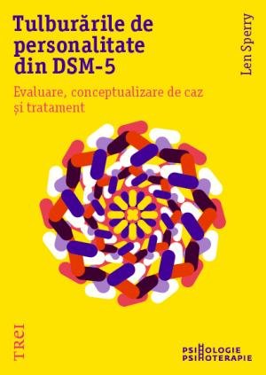 Tulburările de personalitate din DSM-5. Evaluare, conceptualizare de caz și tratament - Len Sperry