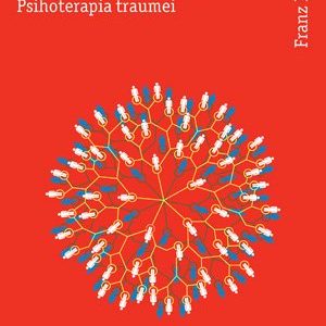 Traumă, ataşament, constelaţii familiale. Psihoterapia traumei - Franz Ruppert