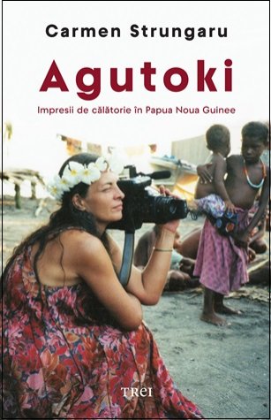 cover-1913.jpg Agutoki. Impresii de călătorie în Papua Noua Guinee - Carmen Strungaru