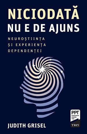 cover-1915.jpg Niciodată nu e de ajuns. Neuroștiința și experiența dependenței - Judith Grisel