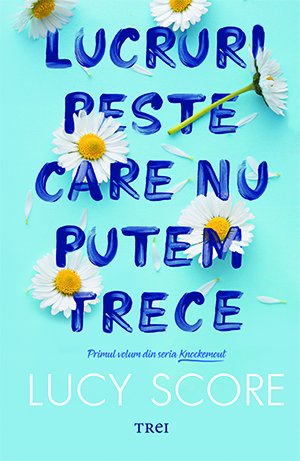 Lucruri peste care nu putem trece (seria Knockemout, vol. 1) - Lucy Score