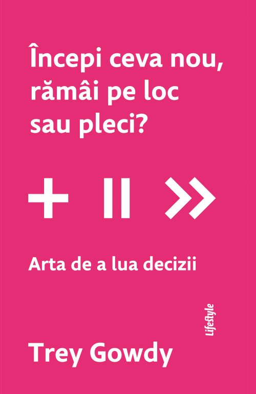 cover-1985.jpg Începi ceva nou, rămâi pe loc sau pleci? Arta de a lua decizii - Trey Gowdy