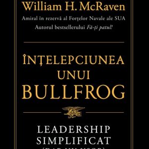 cover-1994.jpg Înțelepciunea unui Bullfrog. Leadership simplificat (dar nu ușor) - William H. McRaven