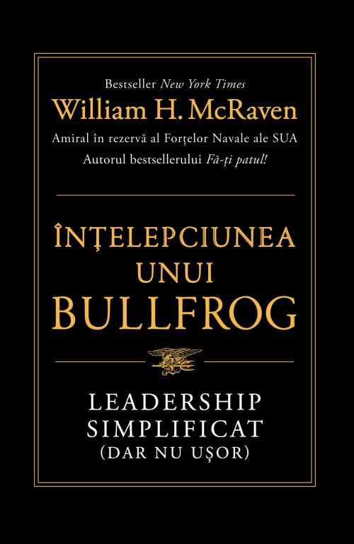 cover-1994.jpg Înțelepciunea unui Bullfrog. Leadership simplificat (dar nu ușor) - William H. McRaven