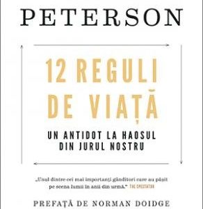 12 Reguli de viață. Un antidot la haosul din jurul nostru  - Jordan B. Peterson