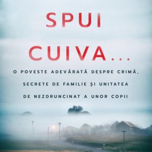Dacă spui cuiva.... O poveste adevărată despre crimă, secrete de familie și unitatea de nezdruncinat a unor copii - Gregg Olsen