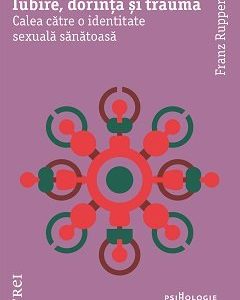 Iubire, dorință și traumă. Calea către o identitate sexuală sănătoasă - Franz Ruppert