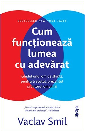cover-3446.jpg Cum funcționează lumea cu adevărat. Ghidul unui om de știință pentru trecutul, prezentul și viitorul omenirii - Vaclav Smil