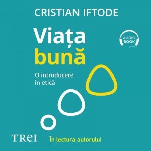 Viața bună. O introducere în etică - Audiobook - Cristian Iftode