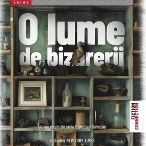 O lume de bizarerii - Louise Penny