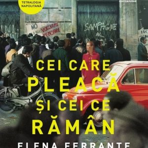Cei care pleacă şi cei ce rămân (Tetralogia Napolitană, vol. 3) - Elena Ferrante