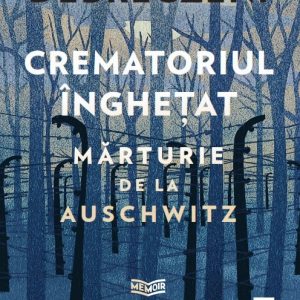 Crematoriul înghețat: mărturie de la Auschwitz  - József Debreczeni
