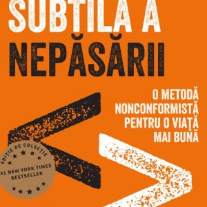 Arta subtilă a nepăsării. Ediție cartonată de colecție - Mark Manson