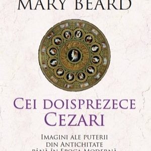 Cei doisprezece Cezari: imagini ale puterii din Antichitate până în Epoca Modernă - Mary Beard