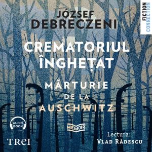 cover-4517.jpg Crematoriul înghețat: mărturie de la Auschwitz - Audiobook - József Debreczeni