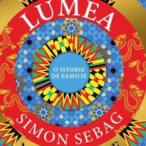 Lumea. O istorie de familie - Simon Sebag Montefiore