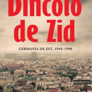 Dincolo de Zid. Germania de Est, 1949–1990 - Katja Hoyer