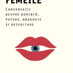 Ce vor femeile. Conversații despre dorință, putere, dragoste și dezvoltare - Maxine Mei-Fung Chung