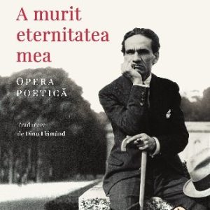 A murit eternitatea mea. Opera poetică - César Vallejo