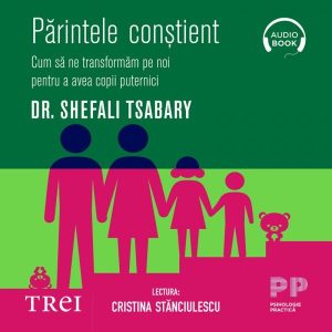 cover-5025.jpg Părintele conştient. Cum să ne transformăm pe noi pentru a avea copii puternici - Audiobook - Dr. Shefali Tsabary