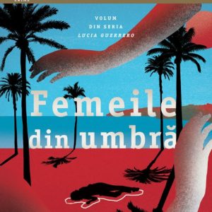 Femeile din umbră (seria Lucia Guerrero, vol.2) - Bernard Minier