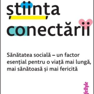 Arta și știința conectării. Sănătatea socială – un factor esențial pentru o viață mai lungă, mai sănătoasă și mai fericită