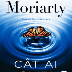 Cât ai clipi - Liane Moriarty