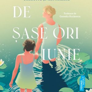 De șase ori iunie. O poveste captivantă despre prietenie, dragoste și maturizare - Daisy Garrison