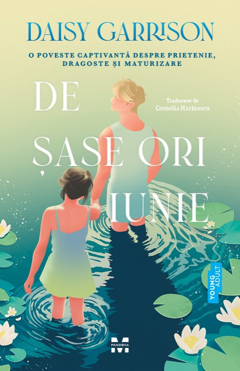 De șase ori iunie. O poveste captivantă despre prietenie, dragoste și maturizare - Daisy Garrison