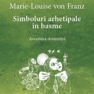 cover-5910.jpg Simboluri arhetipale în basme. Aventura domniței - Opere Complete 3 - Marie-Louise von Franz