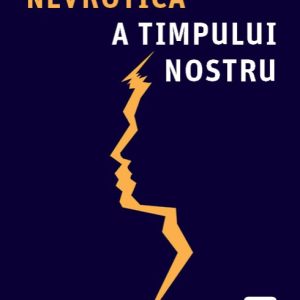Personalitatea nevrotică a timpului nostru - Karen Horney