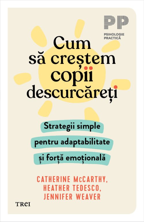 Cum să creștem copii descurcăreți. Strategii simple pentru adaptabilitate și forță emoțională - Catherine McCarthy