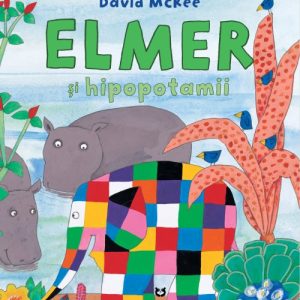 Elmer și hipopotamii - David McKee
