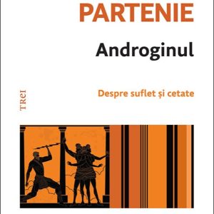 Androginul. Despre suflet și cetate - Cătălin Partenie