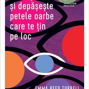 Descoperă și depășește petele oarbe care te țin pe loc - Emma Reed  Turrell