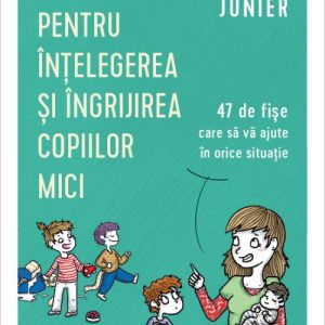 Ghid pentru înțelegerea și îngrijirea copiilor mici. 47 de fișe care să vă ajute în orice situație - Héloïse Junier