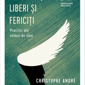 cover-6803.jpg Imperfecţi, liberi şi fericiţi.. Practici ale stimei de sine - Christophe Andre