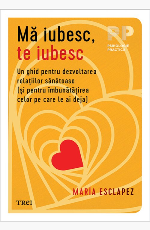 Mă iubesc, te iubesc. Un ghid pentru dezvoltarea relațiilor sănătoase (și pentru îmbunătățirea celor pe care le ai deja) - María Esclapez