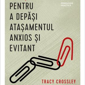 8 pasi siguri pentru a depăși atașamentul anxios și evitant - Tracy  Crossley