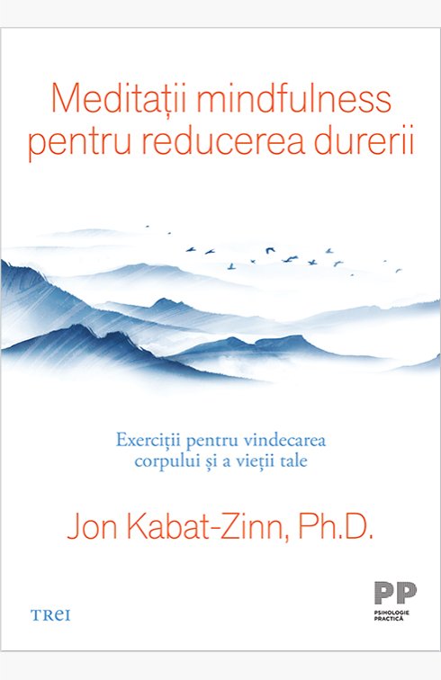 cover-6829.jpg Meditații mindfulness pentru reducerea durerii. Exerciții pentru vindecarea corpului și a vieții tale - Jon Kabat-Zinn