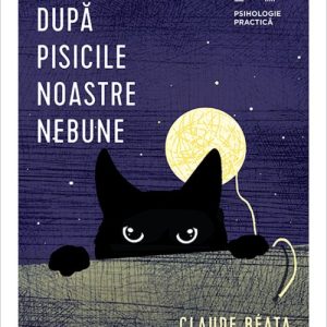 Nebuni după pisicile noastre nebune - Claude  Béata